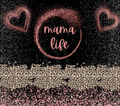 Mama Life Glitter Hearts Tumbler