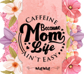 Caffeine Because Mom Life Ain't Easy Tumbler - Funny Gift