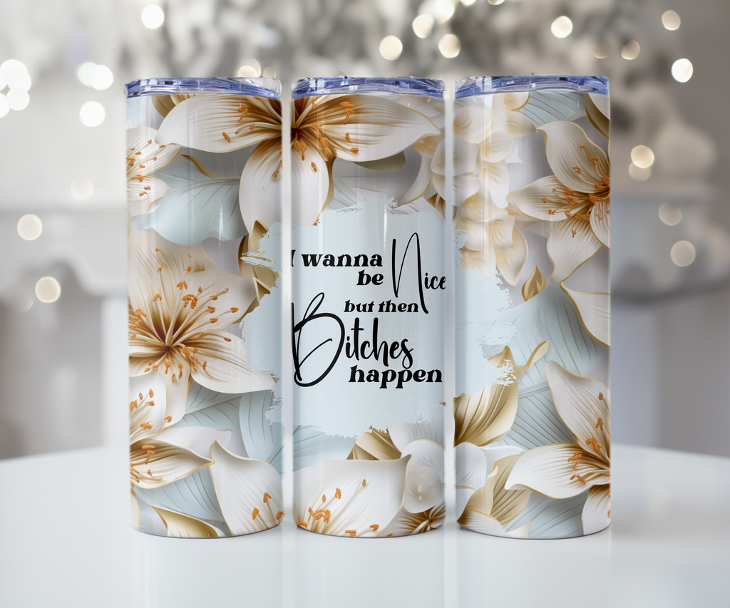 Bitches Happen White Lily Tumbler