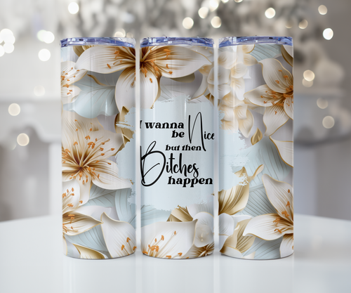 Bitches Happen White Lily Tumbler