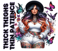 Thick Thighs Thin Patience