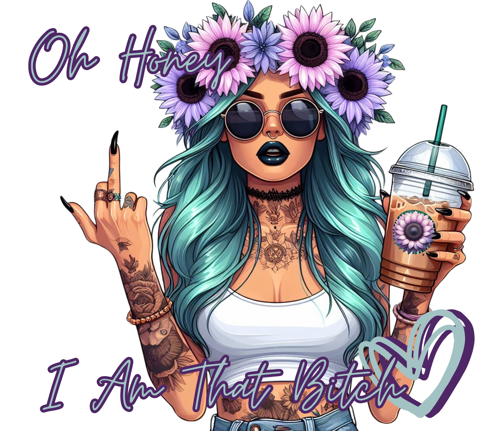 Oh Honey I Am That Bitch