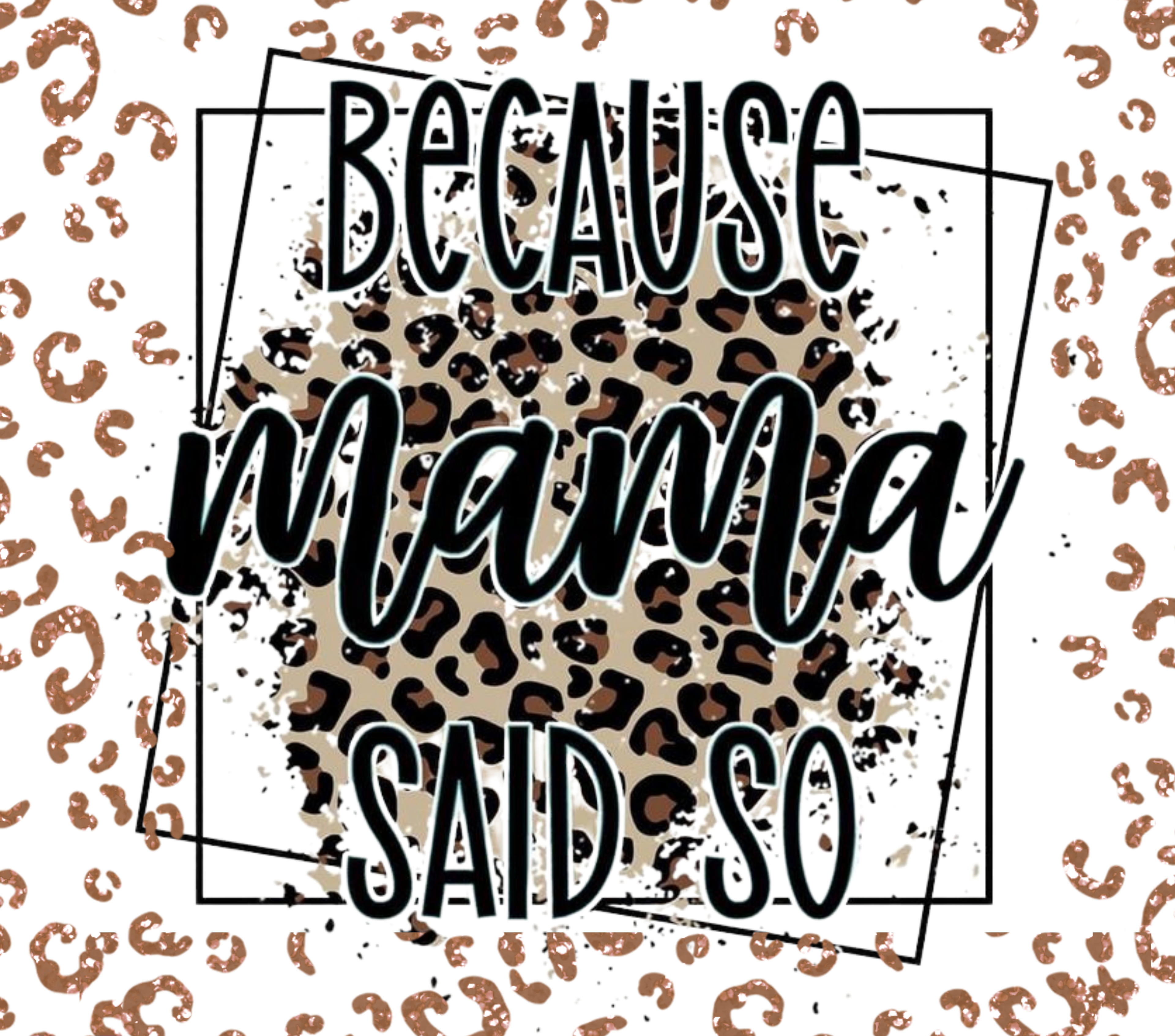 Because Mama Said So Tumbler - Leopard Print Frame Design