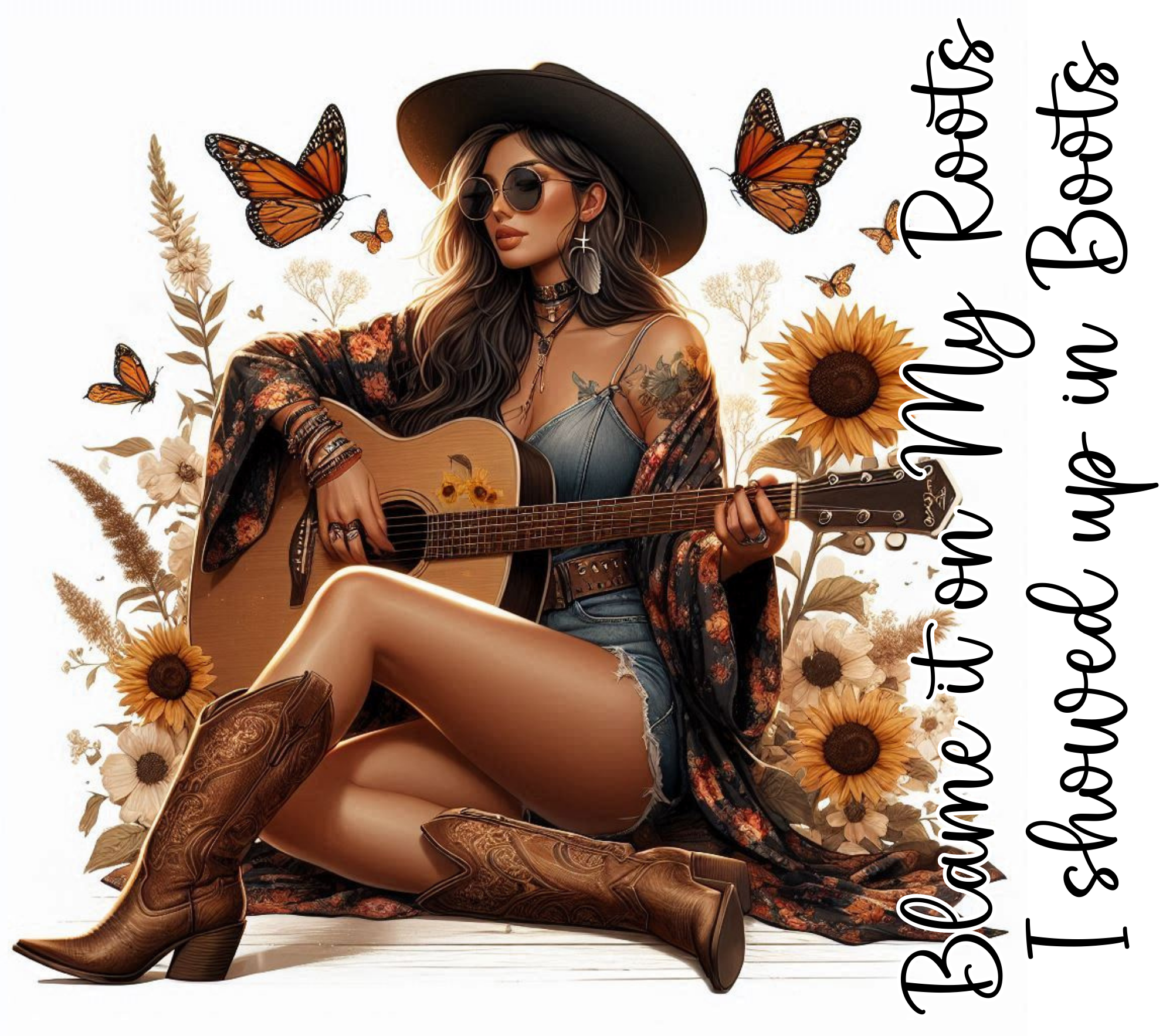 Blame It On My Roots I Showed Up In Boots