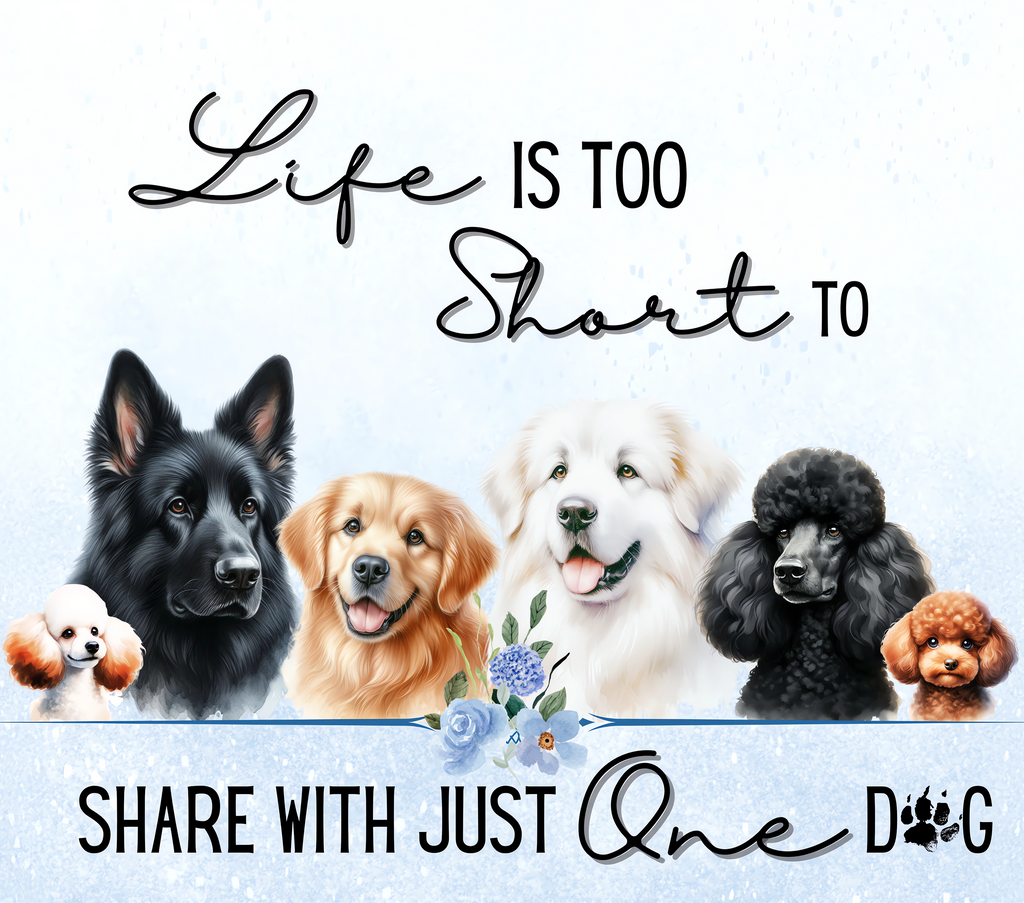 Life is Too Short to Share with Just One Dog