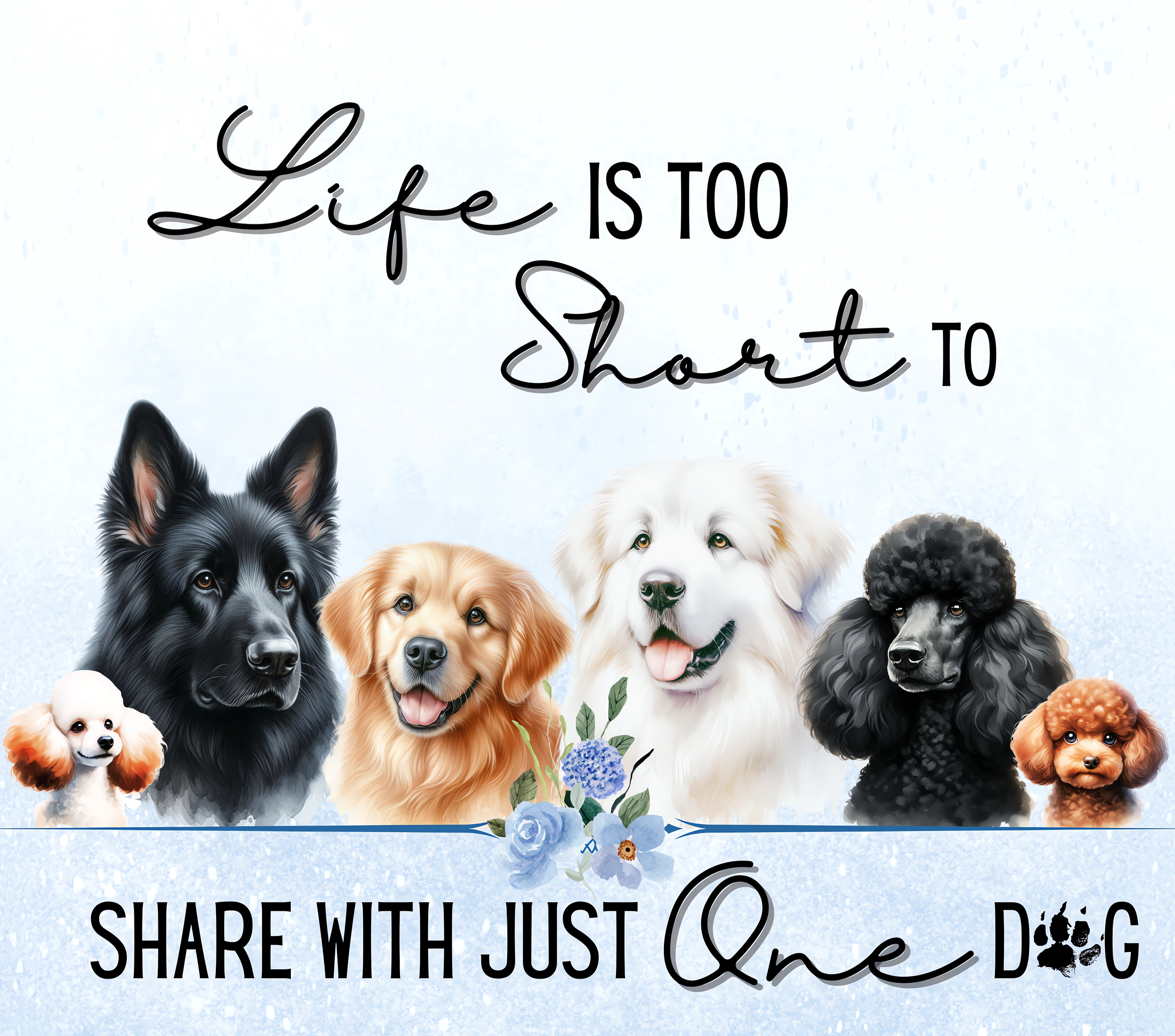 Life is Too Short to Share with Just One Dog
