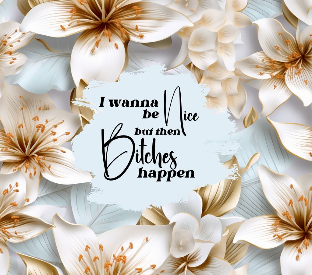 Bitches Happen White Lily Tumbler