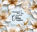 Bitches Happen White Lily Tumbler