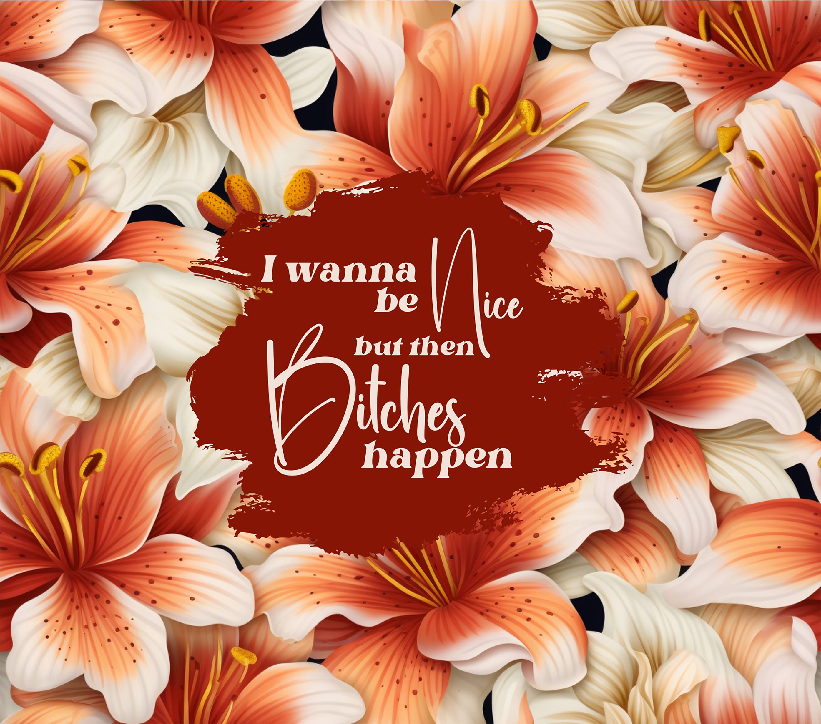 Bitches Happen Coral Lily Tumbler