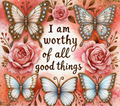 I Am Worthy of All Good Things