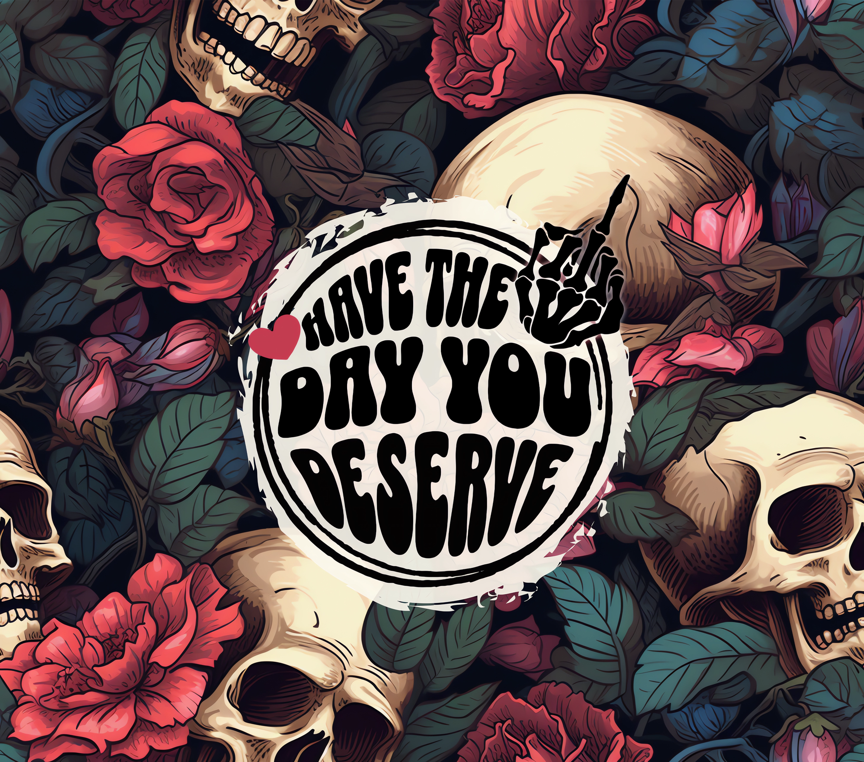 Have The Day You Deserve Skull Tumbler