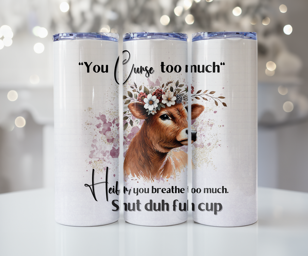 You Curse Too Much Heifer Tumbler
