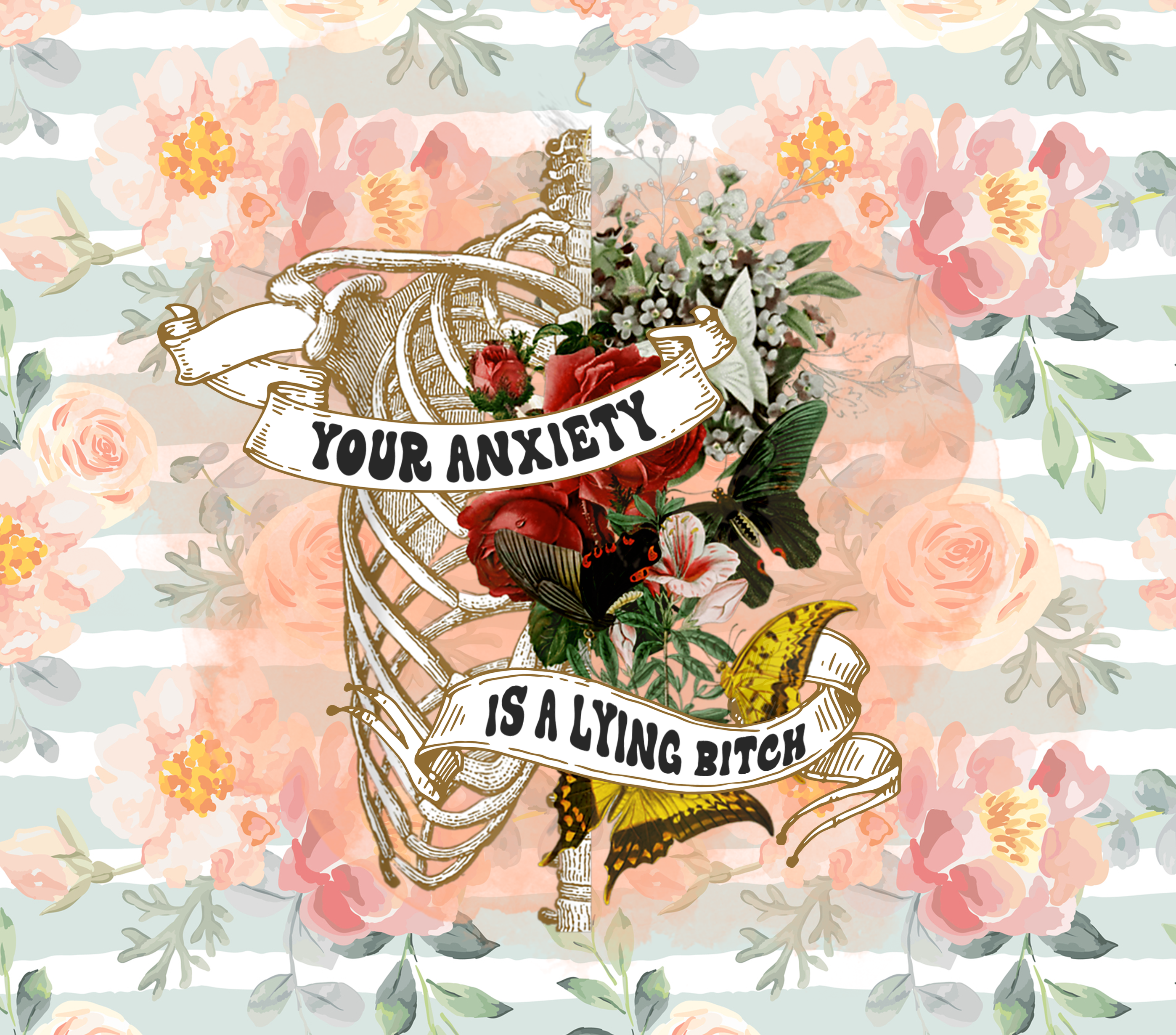 Your Anxiety Is a Lying Bitch - Vintage Floral